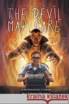 The Devil May Care: A Supernatural Comedy John Lyndon Hickman   9798699427628