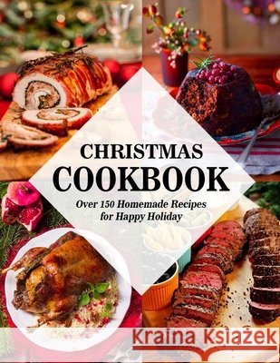 Christmas Cookbook: Over 150 Homemade Recipes for Happy Holiday Hoang, Nguyen Vuong 9798699462612 Independently Published