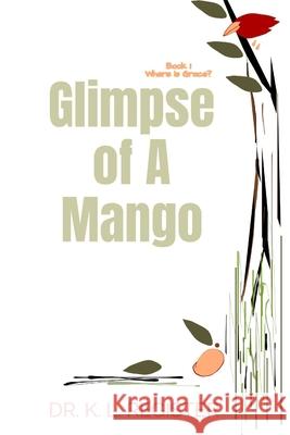 Glimpse of A Mango: Where is Grace? Dr K L Register 9798699507177 Independently Published