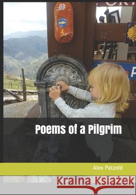 Poems of a Pilgrim Patzold Alex Patzold 9798699524051
