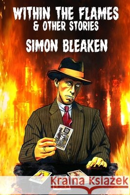 Within the Flames & Other Stories Bleaken Simon Bleaken 9798699545780