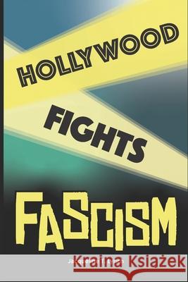 Hollywood Fights Fascism Lynch Jacqueline T. Lynch 9798699623822 Independently published