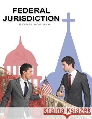 Federal Jurisdiction: Form #05.018 Defense Ministry, Sovereignty Education 9798699640959