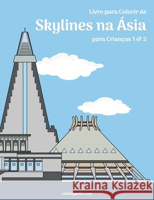 Livro para Colorir de Skylines na Ásia para Crianças 1 & 2 Nick Snels 9798699813995 Independently Published