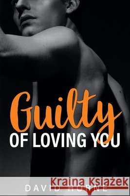Guilty of Loving You Horne, David 9798699967193 Independently Published