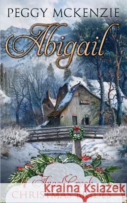 Abigail Angel Creek Christmas, Peggy McKenzie 9798699993734