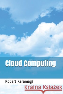 Cloud Computing Karamagi, Robert 9798700088305 Independently Published
