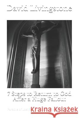 7 Steps to Return to God After a Huge Fallout: Parable of Lost Son - Young Son's Perspective Livingstone, David 9798700121033 Independently published