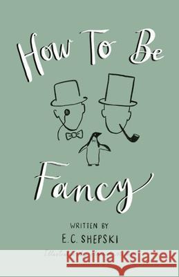 How To Be Fancy E C Shepski, Hannah McPhee 9798700139830 Independently Published