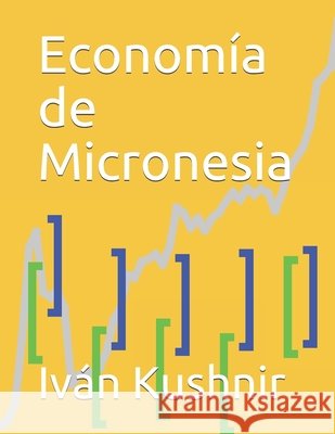 Economía de Micronesia Kushnir, Iván 9798700441018 Independently Published