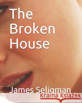 The Broken House James Seligman 9798700513241