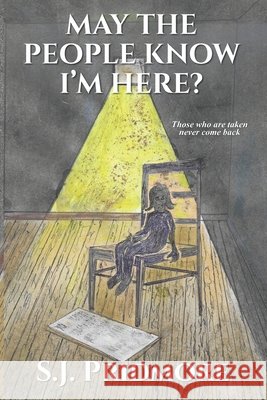 May the People Know I'm Here? S J Pridmore 9798700603256