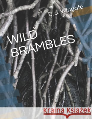 Wild Brambles Wingate, B. J. 9798700623919
