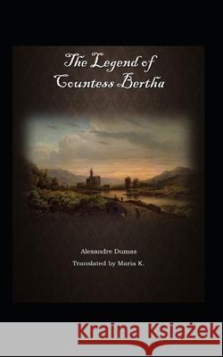 The Legend of Countess Bertha Maria K, Rebecca McFarland Kyle, Alexandre Dumas 9798700647939