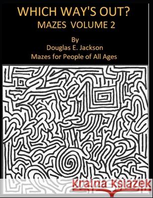 Which Way's Out? Mazes Volume 2 Douglas E Jackson 9798700663670
