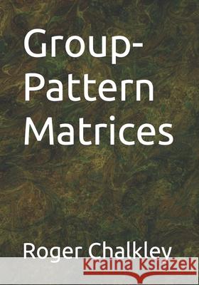Group-Pattern Matrices Chalkley Roger Chalkley 9798700696678