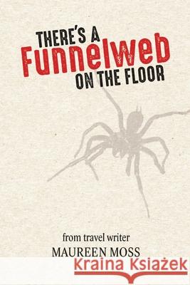 There's a Funnelweb on the Floor Moss Maureen Moss 9798700699266