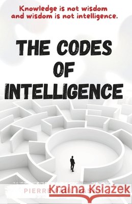The Codes of Intelligence: Knowledge is not wisdom and wisdom is not intelligence. Jickaury Altagracia Lora García, Dasnyapp Inc, Ureña Hernández 9798700700818 Independently Published