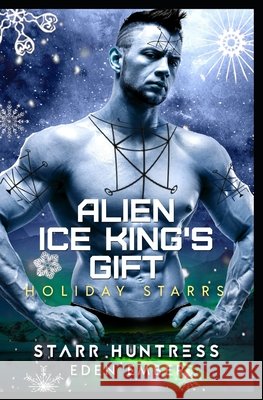 Alien Ice King's Gift: Holiday Starrs Huntress, Starr, Ember, Eden 9798700760164