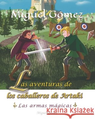 Las aventuras de los caballeros de Artaki: Las armas mágicas Caro, Franco, Gómez, Miguel 9798700787840 Independently Published