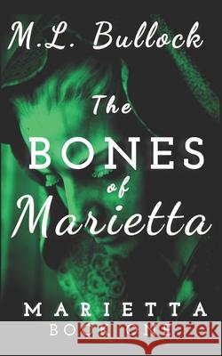 The Bones of Marietta Bullock M.L. Bullock 9798700793421 Independently published