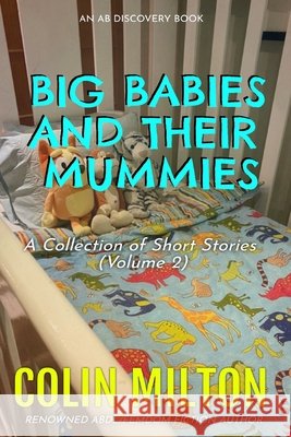 Big Babies And Their Mummies (Vol 2) Colin Milton, Rosalie Bent, Michael Bent 9798700873062 Independently Published