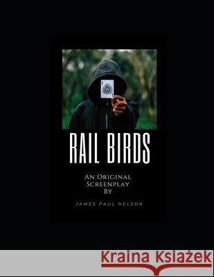 Rail Birds: An Original Screenplay Nelson, James Paul 9798700896276
