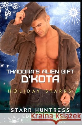 Thadora's Alien Gift: D'KOTA: Holiday Starrs Huntress, Starr, Ember, Eden 9798701307054 Independently Published