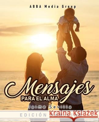 Mensajes Para El Alma: Edición Familiar Sevilla, Jaime 9798701500929