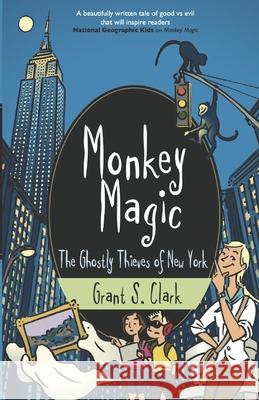 Monkey Magic: The Ghostly Thieves of New York Clark, Grant S. 9798701643480 Independently published