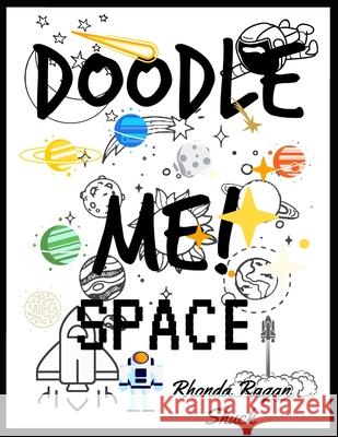 DOODLE ME! Space Shuck Rhonda Ragan Shuck 9798701725865