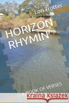 Horizon Rhymin': A Book of Verses Trotter, Lori 9798701741995 Independently Published