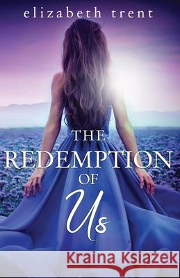 The Redemption of Us Elizabeth Trent 9798701822717