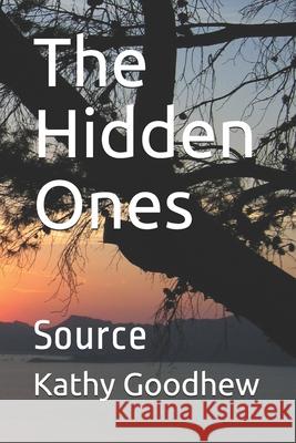 The Hidden Ones: Source Kathy Goodhew 9798701842722