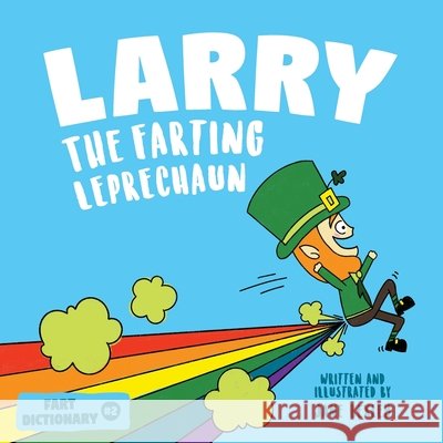 Larry The Farting Leprechaun: A Funny Read Aloud Picture Book For Kids And Adults About Leprechaun Farts and Toots for St. Patrick's Day Jane Bexley 9798701849219 Independently Published