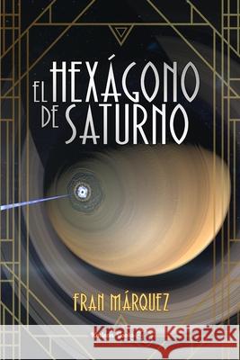 El Hexágono de Saturno Fran Márquez, Kmleon Books 9798701919431 Independently Published