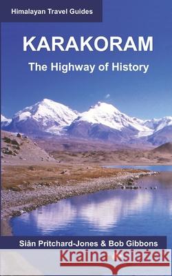 Karakoram: The Highway of History Bob Gibbons, Sian Pritchard-Jones 9798702051314 Independently Published