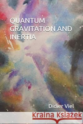 Quantum Gravitation and Inertia Didier François Viel 9798702658155