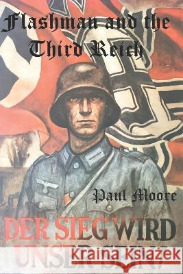 Flashman and the Third Reich Paul Moore 9798702774411