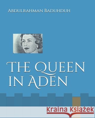 The Queen in Aden Baduhduh, Abdulrahman Mohammed 9798702975122
