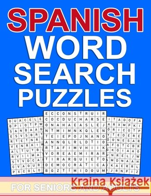 Spanish word search puzzles for seniors and adults: Large Print spanish word puzzles for seniors & adults with more than 100 word search puzzles and 1000 words to find - Sopas De Letras en Espanol Aelk Activity 9798703158531 Independently Published
