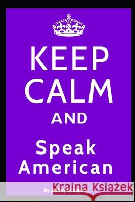 Keep Calm and Speak American Jeffrey William Lepore, Christine Ann Giustino, Elizabeth Ridley 9798703395851 Independently Published