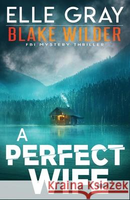 A Perfect Wife Gray Elle Gray 9798703435793