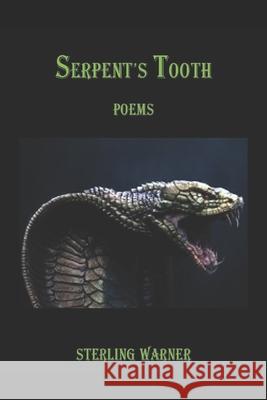 Serpent's Tooth: Poems Sterling Warner 9798703447352 Independently Published