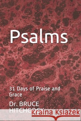 Psalms: 31 Days of Praise and Grace Hitchcock, Bruce 9798703452219 Independently Published