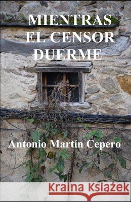 Mientras El Censor Duerme Cepero, Antonio Martin 9798703827888