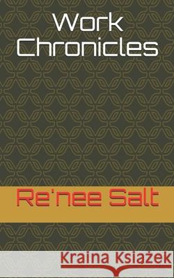 Work Chronicles Salt Re'nee Salt 9798703833971 Independently published