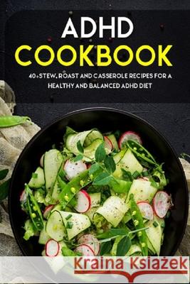 ADHD Cookbook: 40+Stew, Roast and Casserole recipes for a healthy and balanced ADHD diet Njoku Caleb 9798704037729