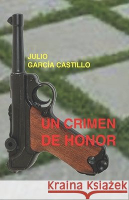 Un crimen de honor García Castillo, Julio 9798704298007