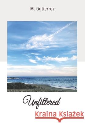 Unfiltered Gutierrez Monica Gutierrez 9798704300489 Independently published